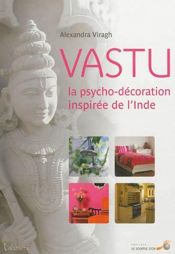 Couverture du livre « Vastu, la psychodécoration inspirée de l'Inde » de Alexandra Viragh aux éditions Le Souffle D'or