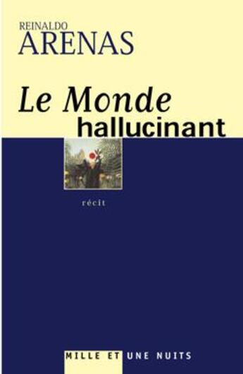 Couverture du livre « Le monde hallucinant » de Arenas-R aux éditions Mille Et Une Nuits