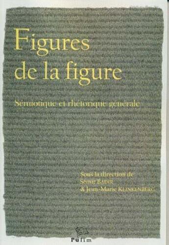 Couverture du livre « Figures de la figure : Sémiotique et rhétorique générale » de Klinken Badir Semir aux éditions Pu De Limoges