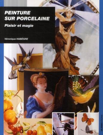 Couverture du livre « Peinture sur porcelaine ; plaisir et magie » de Veronique Habegre aux éditions Ulisse