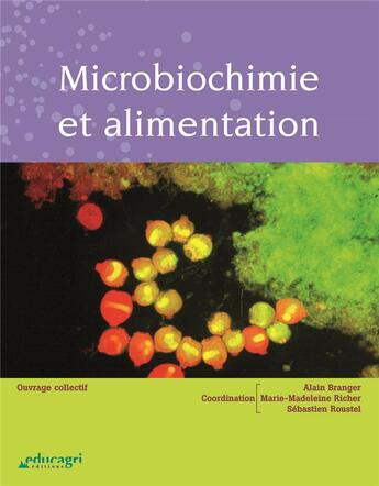 Couverture du livre « Microbiochimie et alimentation » de Alain Branger et Marie-Madeleine Richer et Sebastien Roustel et Collectif aux éditions Educagri