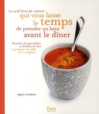 Couverture du livre « Le seul livre de cuisine qui vous laisse le temps de prendre un bain avant le dîner ; recettes du quotidien et buffets de fête à préparer la veille ou à congeler » de Lambert/Vidaling aux éditions Tana