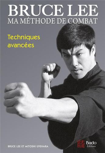 Couverture du livre « Bruce Lee ; ma méthode de combat ; techniques avancées » de Bruce Lee et Mitoshi Uyehara aux éditions Budo