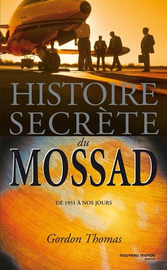 Couverture du livre « Histoire secrète du Mossad : de 1951 à nos jours » de Dr Thomas Gordon aux éditions Nouveau Monde