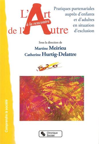 Couverture du livre « L'art à la rencontre de l'autre (3e édition) » de Catherine Hurtig-Delattre et Martine Meirieu aux éditions Chronique Sociale
