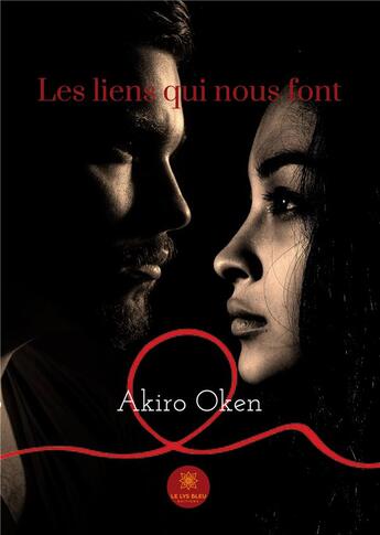 Couverture du livre « Les liens qui nous font » de Akiro Oken aux éditions Le Lys Bleu