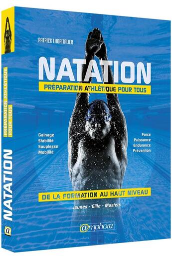Couverture du livre « Natation ; préparation athlétique pour tous ; de la formation au haut niveau » de Patrick Lhopitalier aux éditions Amphora