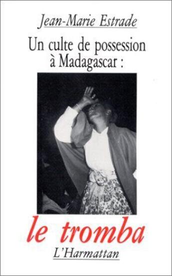 Couverture du livre « Le culte de possession à Madagascar : le tromba » de Jean-Marie Estrade aux éditions L'harmattan