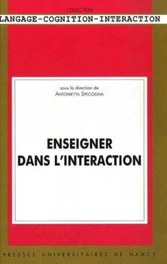 Couverture du livre « Enseigner dans l'interaction » de Antonietta Specogna aux éditions Pu De Nancy