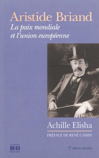 Couverture du livre « Aristide Briand ; La Paix Mondiale Et L'Union Europeenne » de Achille Elisha aux éditions Academia