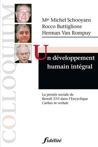 Couverture du livre « Un développement humain intégral ; la pensée sociale de Benoît XVI dans l'Encyclique Caritas in Veritate » de Herman Van Rompuy et Rocco Buttiglione et Michel Schooyans aux éditions Fidelite