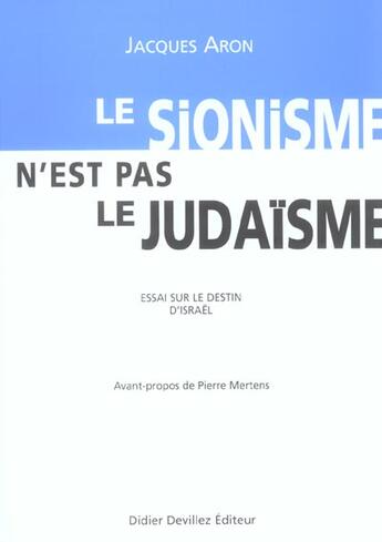 Couverture du livre « Le sionisme n'est pas le judaïsme ; essai sur le destin d'Israël » de Jacques Aron aux éditions Didier Devillez