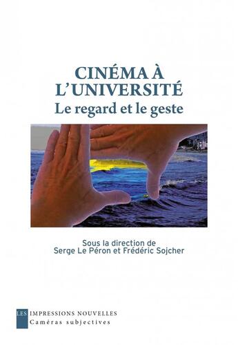 Couverture du livre « Cinéma à l'université ; le regard et le geste » de Frederic Sojcher et Serge Le Peron aux éditions Impressions Nouvelles