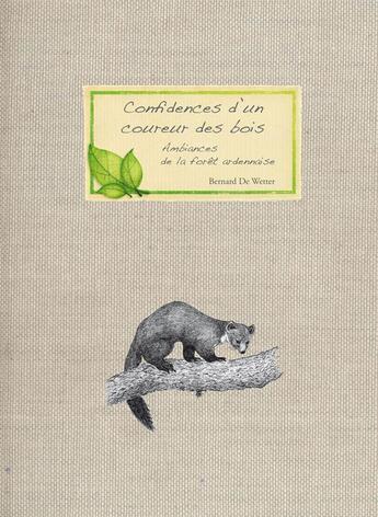 Couverture du livre « Confidences d'un coureur des bois ; carnet d'ambiances de la forêt ardennaise » de Bernard De Wetter aux éditions Safran Bruxelles