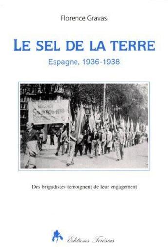 Couverture du livre « Le sel de la terre ; Espagne 1936-1938 » de Florence Gravas aux éditions Tiresias