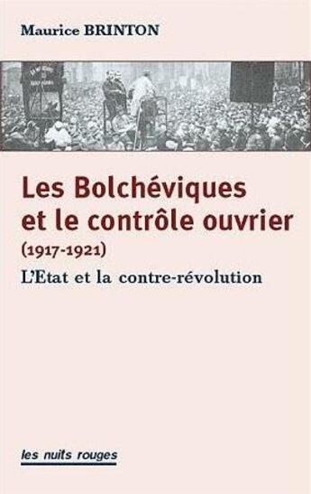 Couverture du livre « Les bolchéviques et le contrôle ouvrier 1917-1921 ; l'Etat et la contre-révolution » de Maurice Brinton aux éditions Nuits Rouges