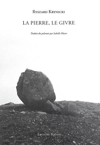 Couverture du livre « La Pierre, le givre » de Ryszard Krynicki aux éditions Greges