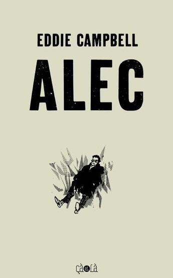 Couverture du livre « Alec ; intégrale t.1 à t.3 » de Eddie Campbell aux éditions Ca Et La