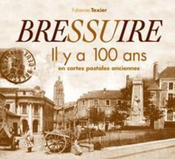 Couverture du livre « Bressuire il ya 100 ans en carte postale » de Fabienne Texier aux éditions Patrimoines & Medias
