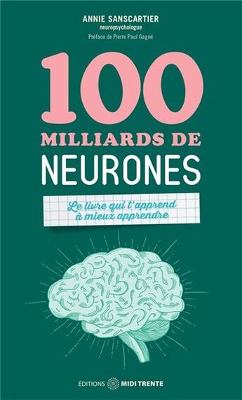 Couverture du livre « 100 milliards de neurones : Le livre qui t'apprend à mieux apprendre » de Annie Sanscartier aux éditions Midi Trente