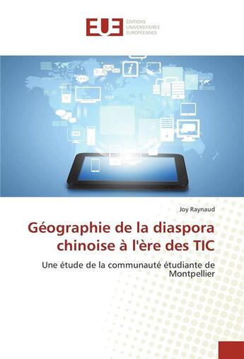 Couverture du livre « Geographie de la diaspora chinoise a l'ere des tic » de Joy Raynaud aux éditions Editions Universitaires Europeennes