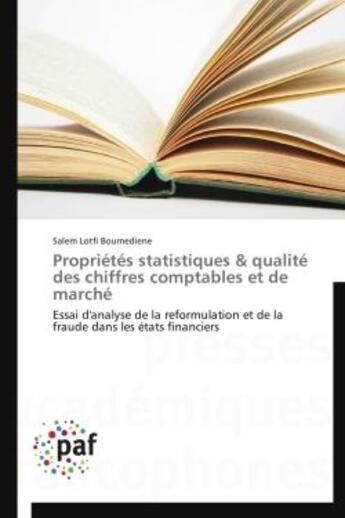 Couverture du livre « Propriétés statistiques & qualité des chiffres comptables et de marché ; essai d'analyse de la reformulation et de la fraude dans les états financiers » de Salem Lotfi Boumediene aux éditions Presses Academiques Francophones