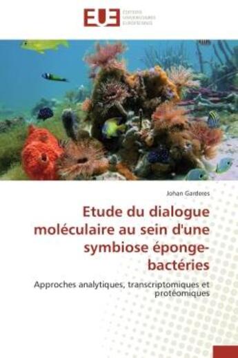 Couverture du livre « Etude du dialogue moleculaire au sein d'une symbiose eponge-bacteries - approches analytiques, trans » de Garderes Johan aux éditions Editions Universitaires Europeennes