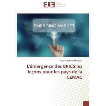 Couverture du livre « L'emergence des brics:les lecons pour les pays de la cemac » de Bekono Nkoudou H. aux éditions Editions Universitaires Europeennes