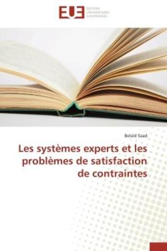 Couverture du livre « Les systemes experts et les problemes de satisfaction de contraintes » de Saad Belaid aux éditions Editions Universitaires Europeennes