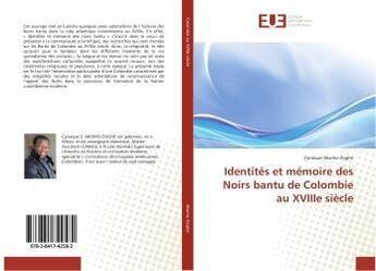 Couverture du livre « Identites et memoire des noirs bantu de colombie au xviiie siecle » de Cyriaque Akomo Zoghe aux éditions Editions Universitaires Europeennes