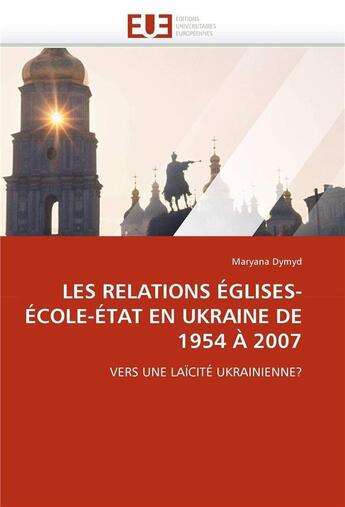 Couverture du livre « Les relations eglises-ecole-etat en ukraine de 1954 a 2007 » de Dymyd-M aux éditions Editions Universitaires Europeennes