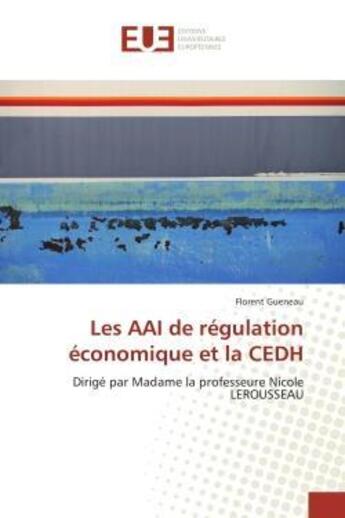 Couverture du livre « Les aai de regulation economique et la cedh » de Gueneau-F aux éditions Editions Universitaires Europeennes