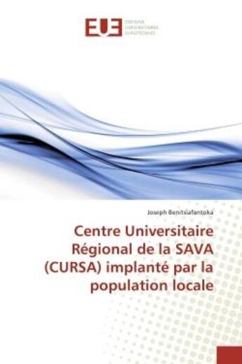 Couverture du livre « Centre Universitaire Régional de la SAVA (CURSA) implanté par la population locale » de Joseph Benitsiafantoka aux éditions Editions Universitaires Europeennes