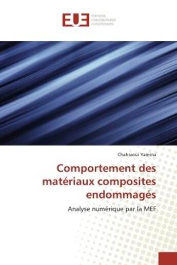 Couverture du livre « Comportement des materiaux composites endommages - analyse numerique par la mef » de Yamina Chahraoui aux éditions Editions Universitaires Europeennes