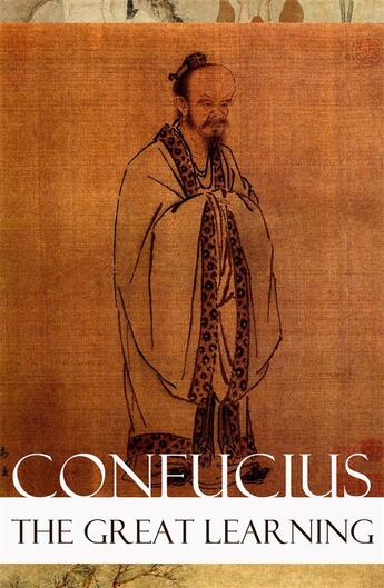 Couverture du livre « The Great Learning (Unabridged) » de Confucius aux éditions E-artnow