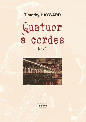 Couverture du livre « Quatuor a cordes n01 » de Hayward Timothy aux éditions Delatour