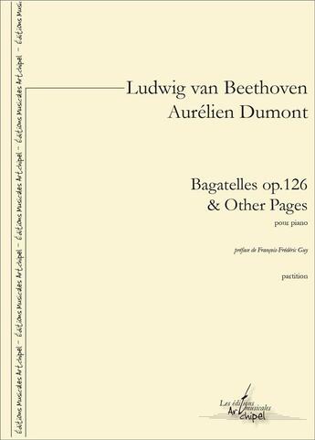 Couverture du livre « Bagatelles op. 126 & other pages » de Guy Dumont aux éditions Artchipel