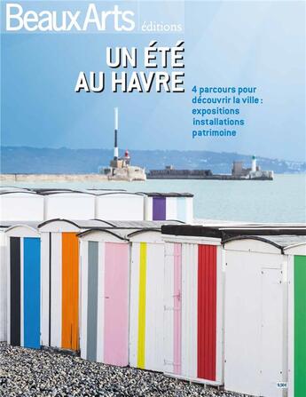 Couverture du livre « Un été au Havre ; 4 parcours pour découvrir la ville : expositions, installations, patrimoine » de  aux éditions Beaux Arts Editions