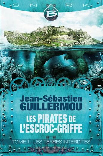 Couverture du livre « Les pirates de l'Escroc-Griffe t.1 : les terres interdites » de Jean-Sebastien Guillermou aux éditions Bragelonne