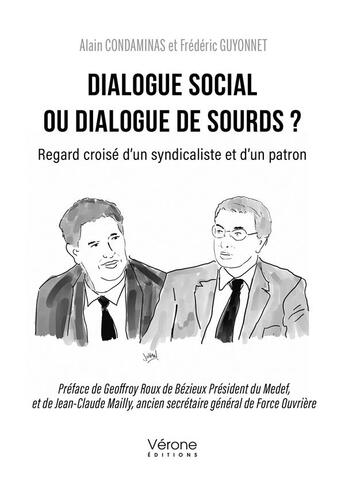 Couverture du livre « Dialogue social ou dialogue de sourds ? regard croisé d'un syndicaliste et d'un patron » de Alain Condaminas et Frederic Guyonnet aux éditions Verone