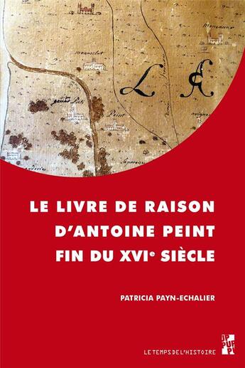 Couverture du livre « Le livre de raison d'Antoine Peint, fin du XVIe siècle » de Patricia Payn-Echalier aux éditions Pu De Provence
