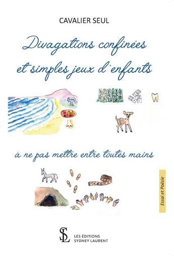 Couverture du livre « Divagations et simples jeux d enfants - a ne pas mettre entre toutes mains » de Cavalier Seul aux éditions Sydney Laurent