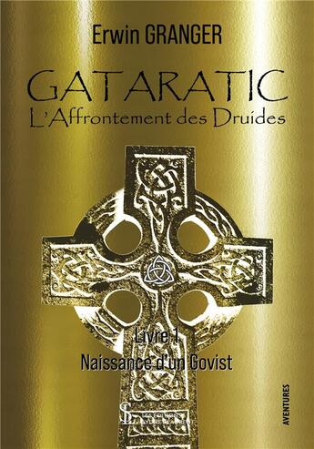 Couverture du livre « Gataratic l affrontement des druides livre 1 - naissance d un govist » de Granger Erwin aux éditions Sydney Laurent