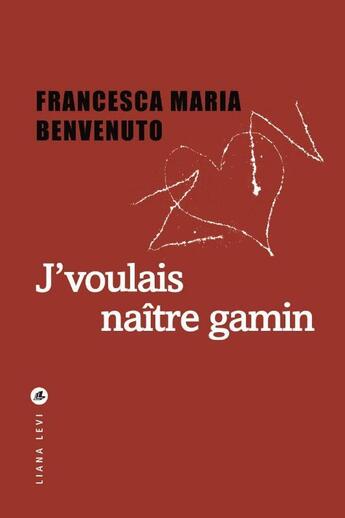 Couverture du livre « J'voulais naître gamin » de Francesca Maria Benvenuto aux éditions Liana Levi