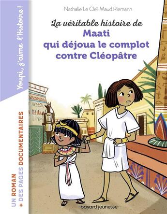 Couverture du livre « La véritable histoire de Maati, qui déjoua le complot contre Cléopâtre » de Nathalie Le Clei et Maud Riemann aux éditions Bayard Jeunesse