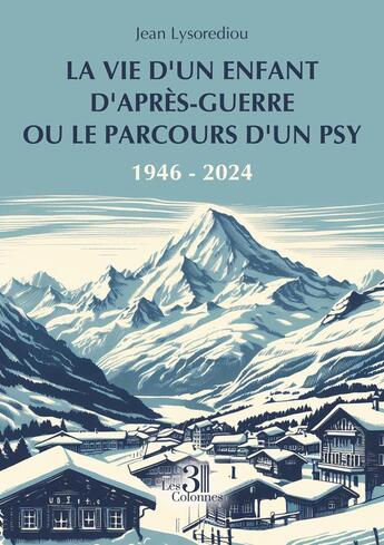 Couverture du livre « La vie d'un enfant d'après-guerre ou le parcours d'un psy : 1946-2024 » de Jean Lysorediou aux éditions Les Trois Colonnes