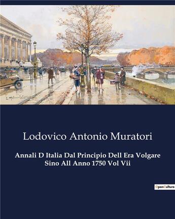 Couverture du livre « Annali D Italia Dal Principio Dell Era Volgare Sino All Anno 1750 Vol Vii » de Muratori L A. aux éditions Culturea