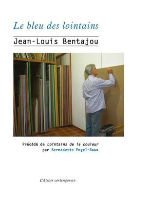 Couverture du livre « Le bleu des lointains ; lointanes de la couleur » de Jean-Louis Bentajou et Bernadette Engel-Roux aux éditions Atelier Contemporain