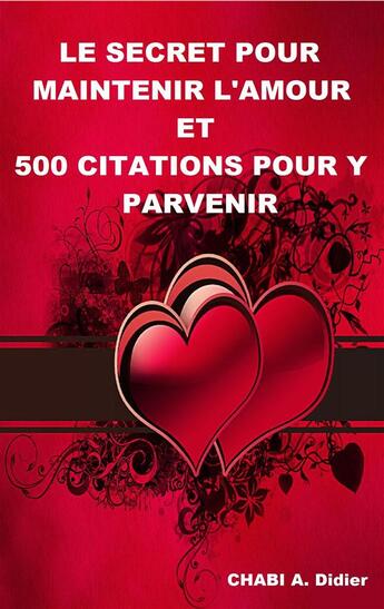 Couverture du livre « Le secret pour maintenir l'amour et 500 citations pour-y parvenir » de A. Didier Chabi aux éditions Epagine