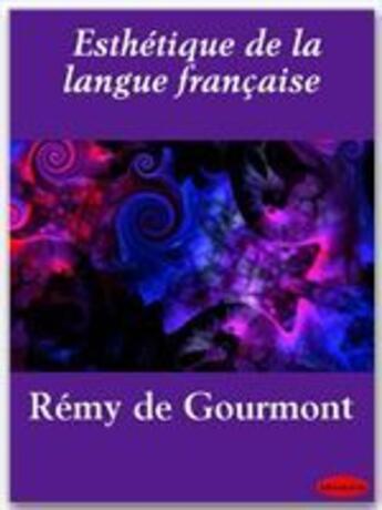 Couverture du livre « Esthétique de la langue française » de Remy De Gourmont aux éditions Ebookslib